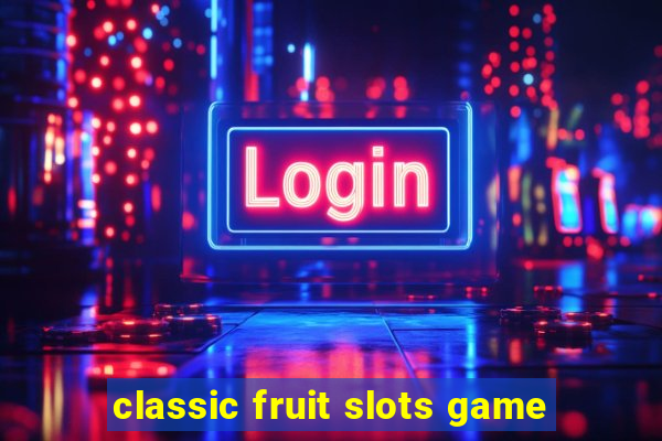 classic fruit slots game